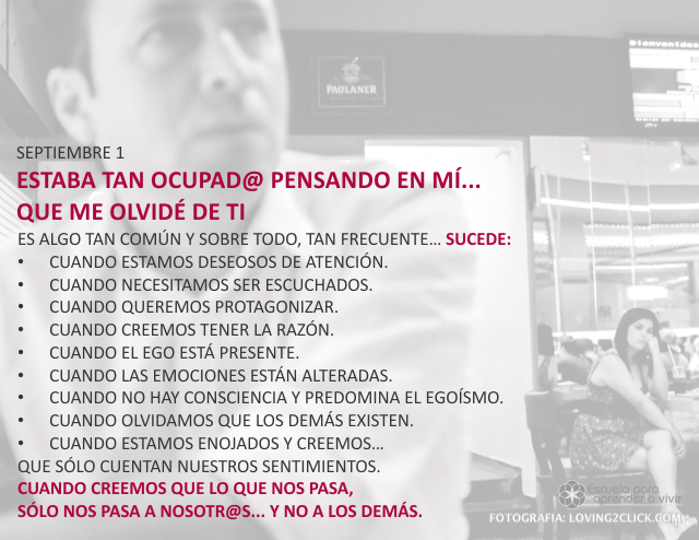 Estaba tan ocupado pensando en mí... que me olvidé de ti